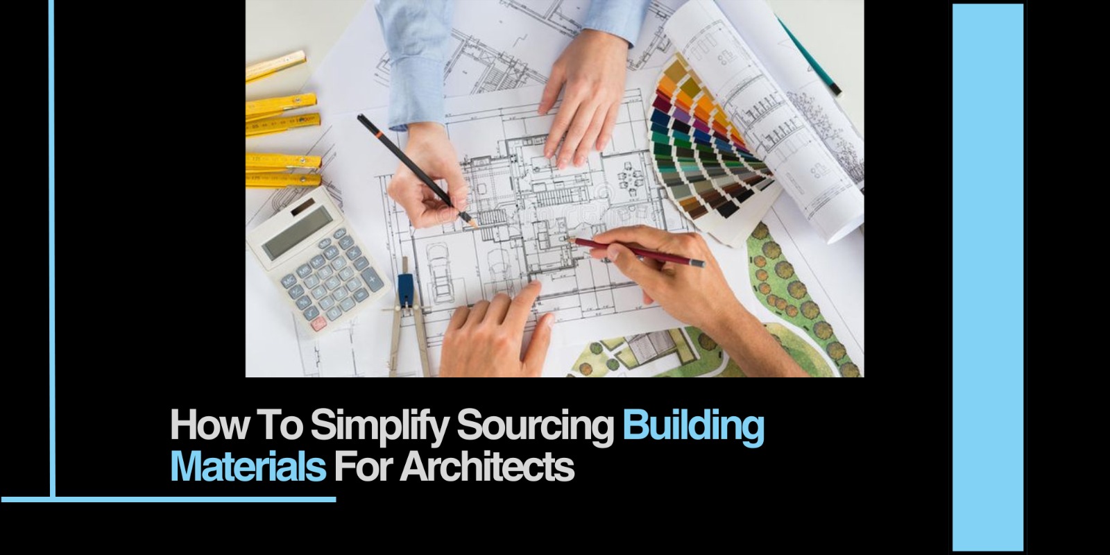 How to Simplify Sourcing Building Materials for Architects | BSC Interiors